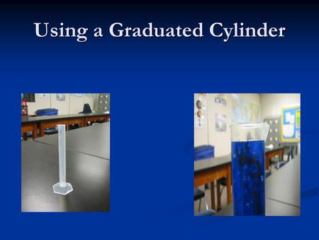 Using a Graduated Cylinder. 1. Understand the size of the graduated cylinder and its markings- 100:1ml near the top means it is a 100 milliliter (ml)