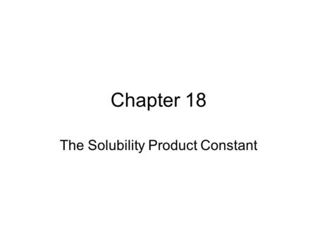 Chapter 18 The Solubility Product Constant. Review Quiz Nuclear Chemistry Thermochemistry –Hess’s Law –Heats (Enthalpies) of…