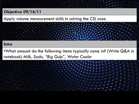 Intro Objective 09/16/11 Page Apply volume measurement skills in solving the CSI case. What amount do the following items typically come in? (Write Q&A.