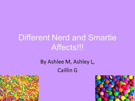 Different Nerd and Smartie Affects!!! By Ashlee M, Ashley L, Caillin G.