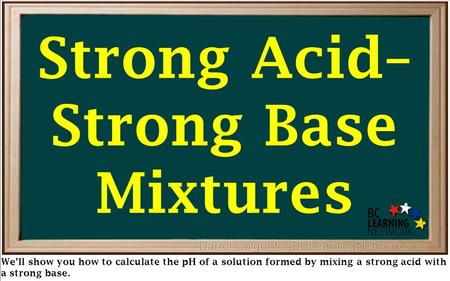 We’ll show you how to calculate the pH of a solution formed by mixing a strong acid with a strong base. Strong Acid– Strong Base Mixtures.