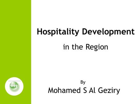 By Mohamed S Al Geziry Hospitality Development in the Region.