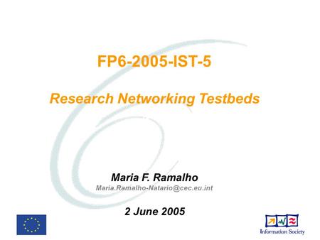 FP6-2005-IST-5 Research Networking Testbeds Maria F. Ramalho 2 June 2005.