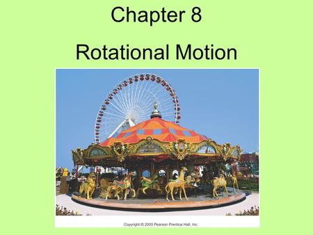 Chapter 8 Rotational Motion.