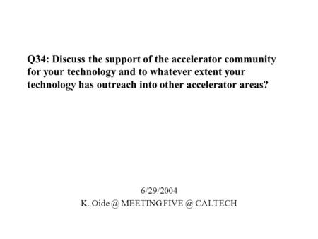 Q34: Discuss the support of the accelerator community for your technology and to whatever extent your technology has outreach into other accelerator areas?