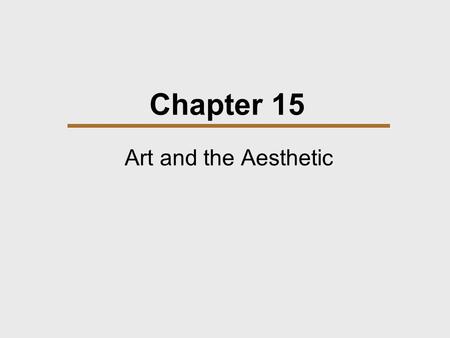 Chapter 15 Art and the Aesthetic. Chapter Outline  The Pervasiveness of Art  Forms of Artistic Expression  Art and Culture.