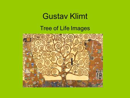 Gustav Klimt Tree of Life Images. Gustav Klimt (July 14, 1862 – February 6, 1918) was an Austrian Symbolist painterAustrianSymbolist painter and one of.