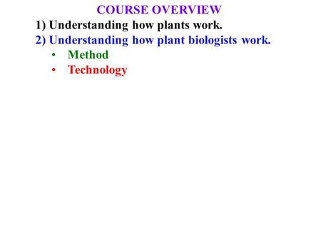 COURSE OVERVIEW 1) Understanding how plants work.