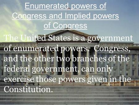 Enumerated powers of Congress and Implied powers of Congress