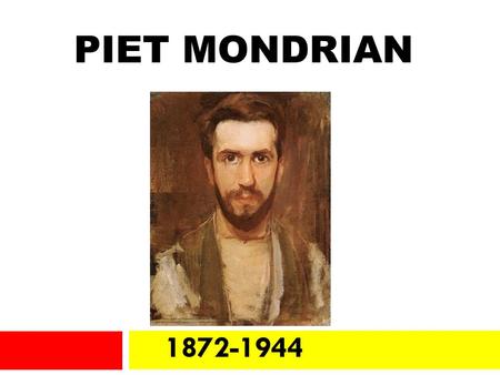 PIET MONDRIAN 1872-1944.  Born in Amersfoort, the Netherlands, on March 7, 1872, and originally named Pieter Cornelis Mondriaan, Mondrian embarked on.