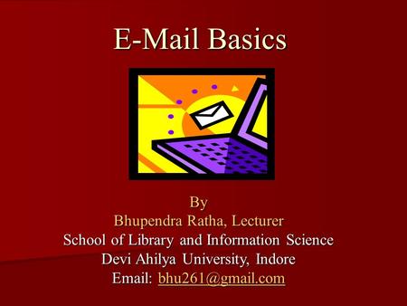 Basics By Bhupendra Ratha, Lecturer School of Library and Information Science Devi Ahilya University, Indore