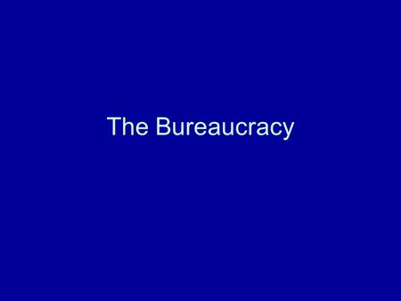 The Bureaucracy. What is the federal bureaucracy? A large organization composed of appointed officials whose authority is divided among several managers.