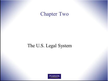 Chapter Two The U.S. Legal System. Introduction to Law, 4 th Edition Hames and Ekern © 2010 Pearson Higher Education, Upper Saddle River, NJ 07458. All.