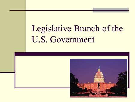 Legislative Branch of the U.S. Government. Job Makes the laws Made up of 2 houses.