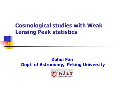 Cosmological studies with Weak Lensing Peak statistics Zuhui Fan Dept. of Astronomy, Peking University.