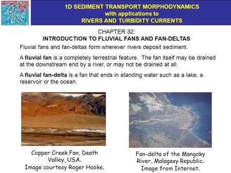 1D SEDIMENT TRANSPORT MORPHODYNAMICS with applications to RIVERS AND TURBIDITY CURRENTS CHAPTER 32: INTRODUCTION TO FLUVIAL FANS AND FAN-DELTAS Fan-delta.