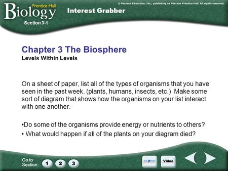 Go to Section: Chapter 3 The Biosphere Levels Within Levels On a sheet of paper, list all of the types of organisms that you have seen in the past week.