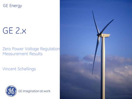 GE Energy GE 2.x Zero Power Voltage Regulation Measurement Results Vincent Schellings.