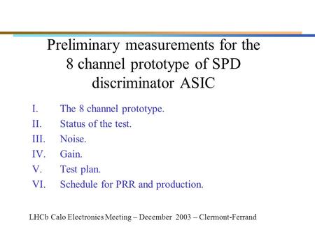 Preliminary measurements for the 8 channel prototype of SPD discriminator ASIC I.The 8 channel prototype. II.Status of the test. III.Noise. IV.Gain. V.Test.