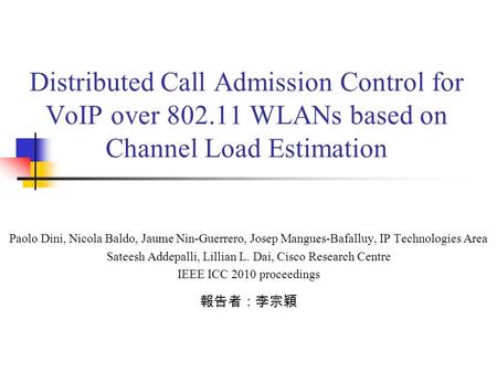 Distributed Call Admission Control for VoIP over 802.11 WLANs based on Channel Load Estimation Paolo Dini, Nicola Baldo, Jaume Nin-Guerrero, Josep Mangues-Bafalluy,