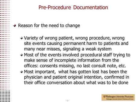 - 1 - Pre-Procedure Documentation Reason for the need to change Variety of wrong patient, wrong procedure, wrong site events causing permanent harm to.