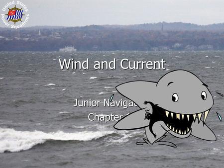 Wind and Current Junior Navigation Chapter 12. 2 Learning Objectives Distinguish between leeway and current Distinguish between leeway and current Know.