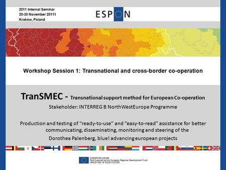 Workshop Session 1: Transnational and cross-border co-operation TranSMEC - Transnational support method for European Co-operation Stakeholder: INTERREG.