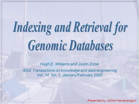 Hugh E. Williams and Justin Zobel IEEE Transactions on knowledge and data engineering Vol. 14, No. 1, January/February 2002 Presented by Jitimon Keinduangjun.