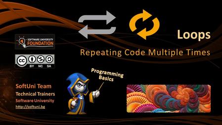 Loops Repeating Code Multiple Times SoftUni Team Technical Trainers Software University
