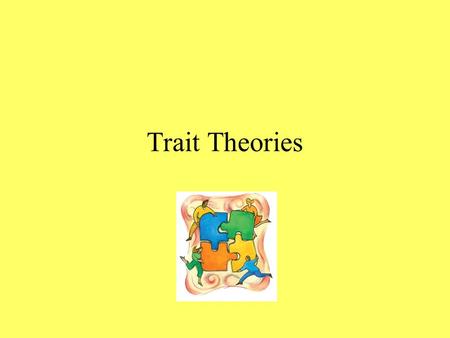 Trait Theories. Traits Are aspects of our personalities that are inferred from behavior and assumed to give rise to behavioral consistency. We tend to.