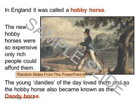Www.ks1resources.co.uk The young ‘dandies’ of the day loved them and so the hobby horse also became known as the Dandy horse. The new hobby horses were.