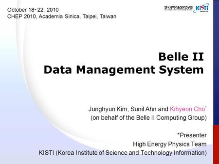 Belle II Data Management System Junghyun Kim, Sunil Ahn and Kihyeon Cho * (on behalf of the Belle II Computing Group) *Presenter High Energy Physics Team.