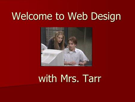 Welcome to Web Design with Mrs. Tarr. Course Overview This introductory course on web design will teach you how to: This introductory course on web design.