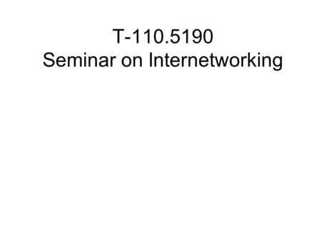 T-110.5190 Seminar on Internetworking. Overview Paper finalization (deadline was 17.4.) –Proceedings has been send for printing Seminar day on 27.-28.4.