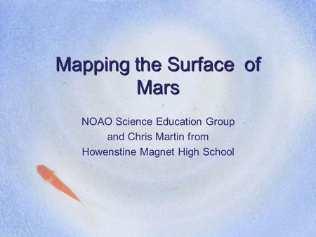 Mapping the Surface of Mars NOAO Science Education Group and Chris Martin from Howenstine Magnet High School.