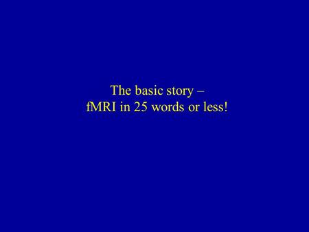 The basic story – fMRI in 25 words or less!. fMRI Setup.