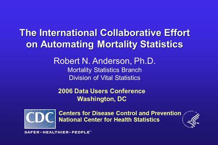 Centers for Disease Control and Prevention National Center for Health Statistics Robert N. Anderson, Ph.D. Mortality Statistics Branch Division of Vital.