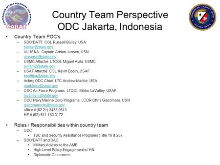 Country Team Perspective ODC Jakarta, Indonesia Country Team POC’s –SDO/DATT: COL Russell Bailey, USA –ALUSNA: Captain Adrian Jansen,