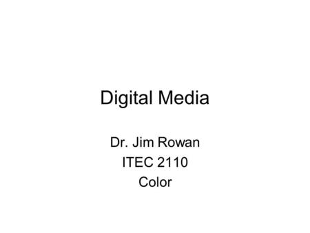 Digital Media Dr. Jim Rowan ITEC 2110 Color. Question! Inside Photoshop and Gimp there are image filters that, among other things, allow you to blur the.