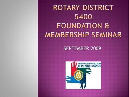 SEPTEMBER 2009  Between 2004 & 2009, the US membership in Rotary experienced a loss of more than 25,000 members.  Other countries are seeing a.