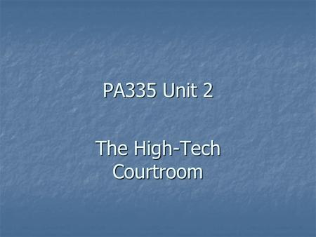 PA335 Unit 2 The High-Tech Courtroom. Software Be sure to do the reading for Unit 2 Be sure to do the reading for Unit 2 Be sure to review the different.
