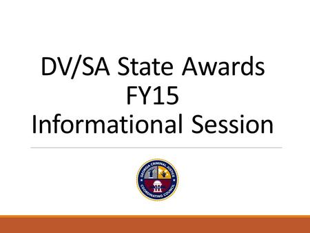 DV/SA State Awards FY15 Informational Session. Step 1: Transfer GOCF Budget to CJCC Budget Detail Worksheet and Return Award Packet.