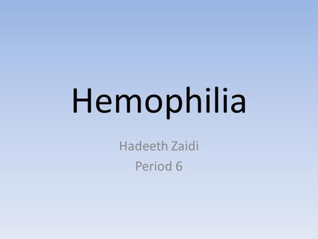 Hemophilia Hadeeth Zaidi Period 6. What it does/Causes -The disease (only present in males) lowers the level of blood plasma clotting factors which are.