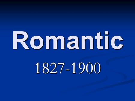 Romantic 1827-1900. Historical Events 1828 – First passenger and freight railroad 1828 – First passenger and freight railroad 1835 – Mark Twain is born.