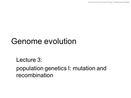 Lecture 3: population genetics I: mutation and recombination