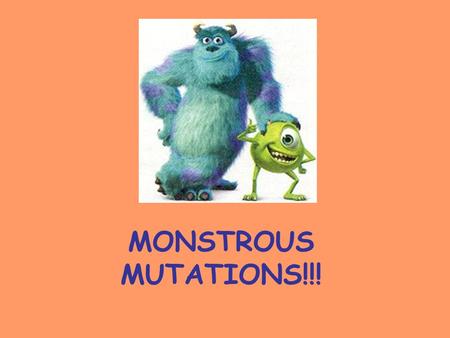 MONSTROUS MUTATIONS!!!. What is a mutation? Mutations are changes in DNA! However, these simple changes or mistakes can cause big changes in phenotypes.