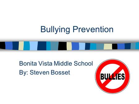 Bullying Prevention Bonita Vista Middle School By: Steven Bosset.