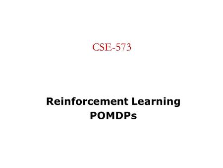 CSE-573 Reinforcement Learning POMDPs. Planning What action next? PerceptsActions Environment Static vs. Dynamic Fully vs. Partially Observable Perfect.