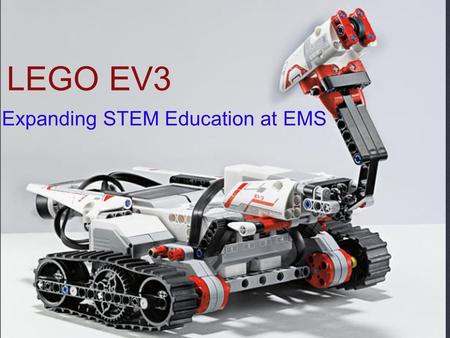 LEGO EV3 Expanding STEM Education at EMS. STEM: The acronym STEM stands for science, technology, engineering, and math. However, there is some disagreement.
