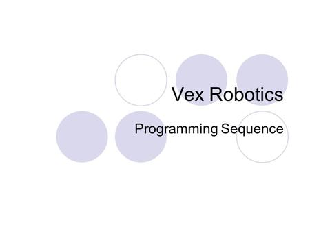 Vex Robotics Programming Sequence. Now that you’ve had some practice downloading and using the included programs, it's time to learn to write some of.